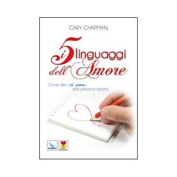 Cinque linguaggi dell'amore. Come dire "ti amo" alla persona amata (I)
