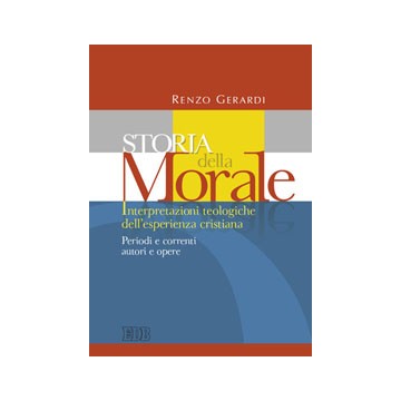 Storia della morale. Interpretazioni teologiche dell'esperienza cristiana. Periodi e correnti