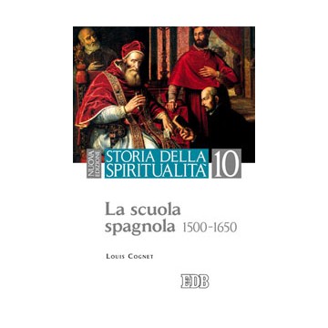 Storia della spiritualità. 10. La scuola spagnola (1500-1650). Nuova edizione