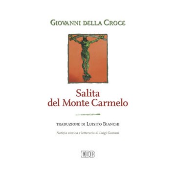 Salita del Monte Carmelo. Traduzione di Luisito Bianchi. Notizia storica e letteraria di Luigi Gaetani