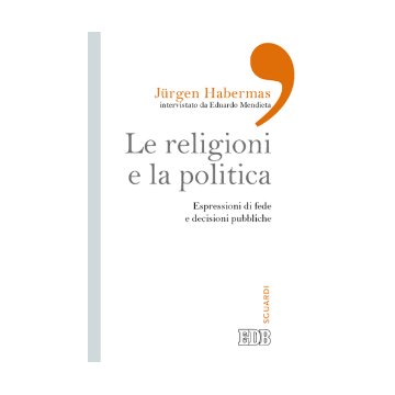Religioni e la politica. Espressioni di fede e decisioni pubbliche. Intervista di Eduardo Mendieta.  (Le)