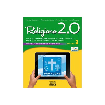 Religione 2.0. Testo per l'insegnamento della religione cattolica nella scuola secondaria di primo grado. Libro misto. Volume