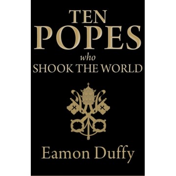 TEN POPES WHO SHOOK THE WORLD