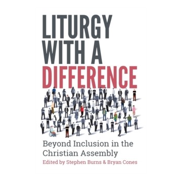 LITURGY WITH A DIFFERENCE. BEYOND INCLUSION IN THE CHRISTIAN ASSEMBLY