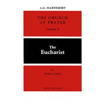 THE CHURCH AT PRAYER: VOLUME II: THE EUCHARIST