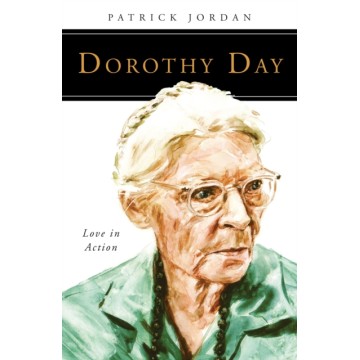 DOROTHY DAY: LOVE IN ACTION