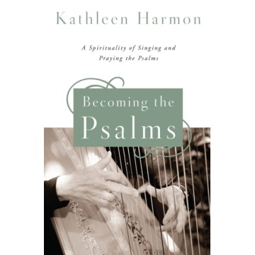 BECOMING THE PSALMS: A...