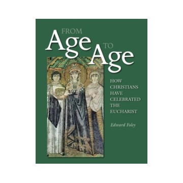 FROM AGE TO AGE: HOW CHRISTIANS HAVE CELEBRATED THE EUCHARIST, REVISED AND EXPAN