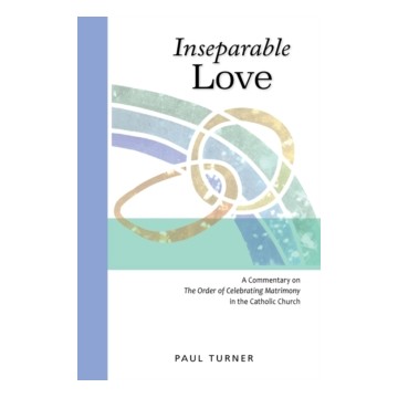INSEPARABLE LOVE: A COMMENTARY ON THE ORDER OF CELEBRATING MATRIMONY IN THE CATH