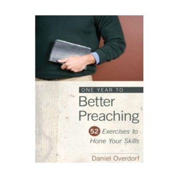 ONE YEAR TO BETTER PREACHING 52 EXERCISES TO HONE YOUR SKILLS