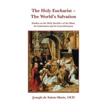 THE HOLY EUCHARIST THE WORLD'S SALVATION: STUDIES ON THE HOLY SACRIFICE OF THE