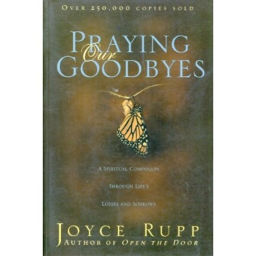 PRAYING OUR GOODBYES: A...