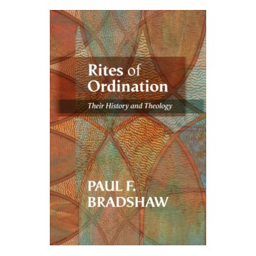 RITES OF ORDINATION: THEIR HISTORY AND THEOLOGY