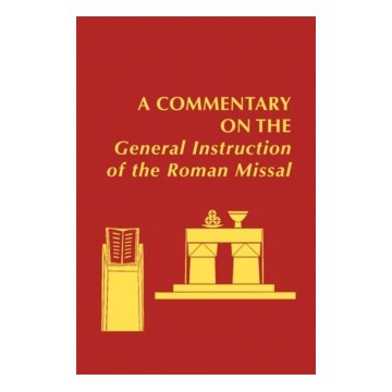 A COMMENTARY ON THE  GENERAL INSTRUCTION  OF THE ROMAN MISSAL