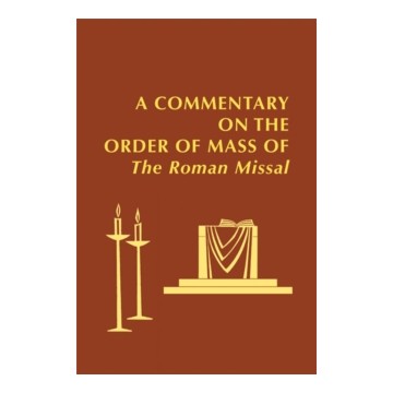 A COMMENTARY ON THE ORDER OF MASS OF  THE ROMAN MISSAL : A NEW ENGLISH TRANSLATI