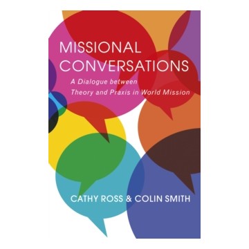 MISSIONAL CONVERSATIONS : A DIALOGUE BETWEEN THEORY AND PRAXIS IN WORLD MISSION