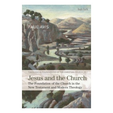 JESUS AND THE CHURCH: THE FOUNDATION OF THE CHURCH IN THE NEW TESTAMENT AND