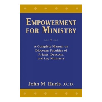 EMPOWERMENT FOR MINISTRY: A COMPLETE MANUAL ON DIOCESAN FACULTIES FOR PRIESTS