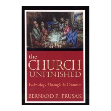 THE CHURCH UNFINISHED: ECCLESIOLOGY THROUGH THE CENTURIES