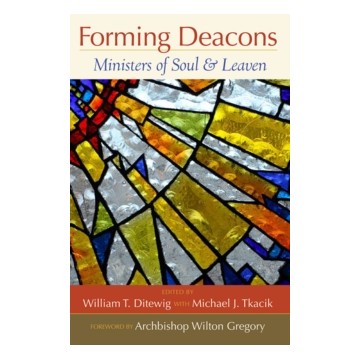 FORMING DEACONS: MINISTERS OF SOUL AND LEAVEN