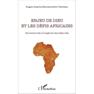Enjeu De Dieu Et Les Defis Africains - Une Lecture Des Ouvrages De Jean-Marc Ela