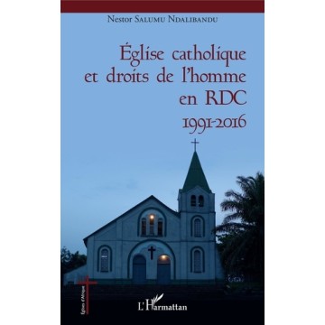 Eglise Catholique Et Droits De L'Homme En Rdc 1991-2016 - Congo