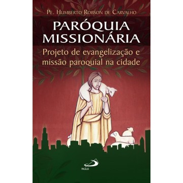 Paróquia missionária Projeto de evangelização e missão paroquial na cidade