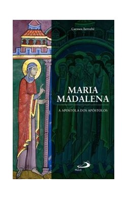 Maria Madalena - A Apóstola...