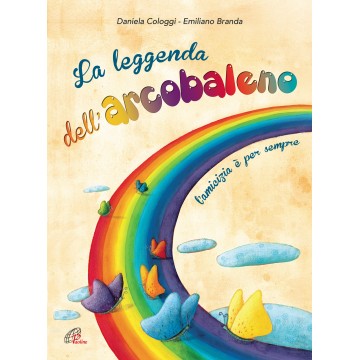 Leggenda dell'arcobaleno Libro+CD. L'amicizia è per sempre (La )